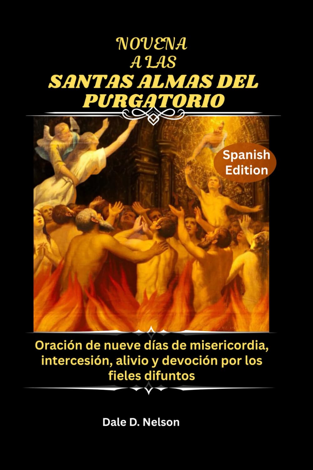 NOVENA A LAS SANTAS ALMAS DEL PURGATORIO: Oración de nueve días de misericordia, intercesión, alivio y devoción por los fieles difuntos