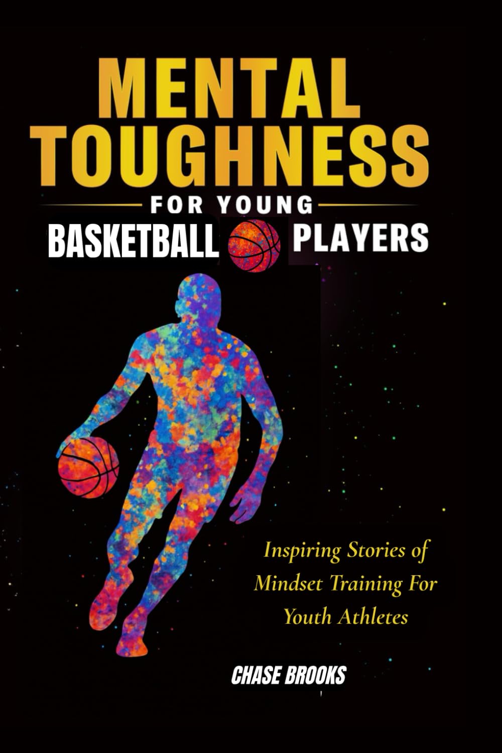 Mental Toughness for Young Basketball Players: Inspiring Stories of Mindset Training for Youth Athletes