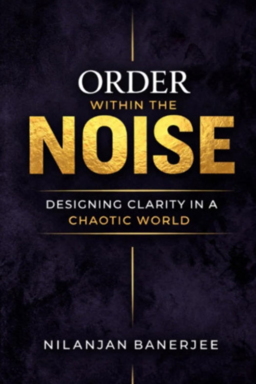 Order Within the Noise: Designing Clarity in a Chaotic World