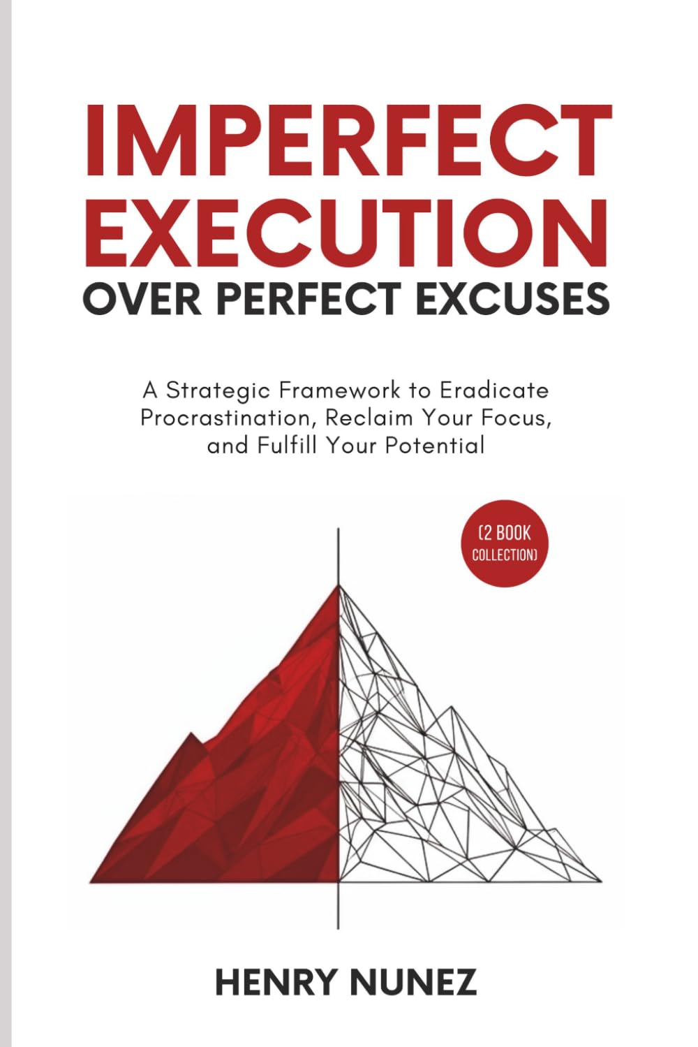 Imperfect Execution Over Perfect Excuses (2 Book Collection): A Strategic Framework to Eradicate Procrastination, Reclaim Your Focus, and Fulfill Your Potential