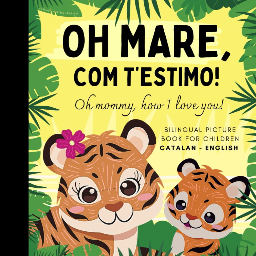 Oh mommy, how I love you! Bilingual Catalan English Picture Book for Children, Catalan Language Learning: Learn Catalan Vocabulary for Beginners, Catalan for Kids Reading