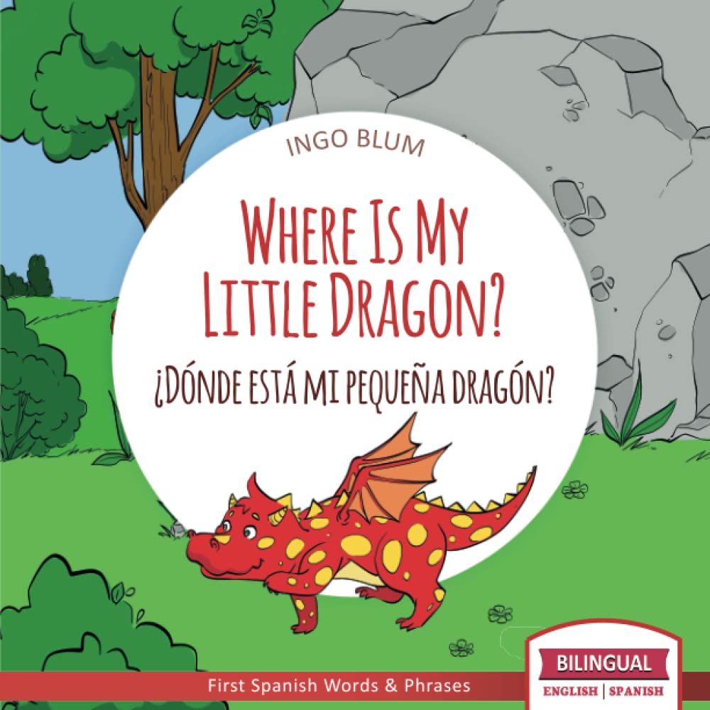 Where Is My Little Dragon? - ¿Dónde está mi pequeña dragón?: Bilingual Children's Picture Book Spanish English: 2 (Where is.? - ¿Dónde está.?)