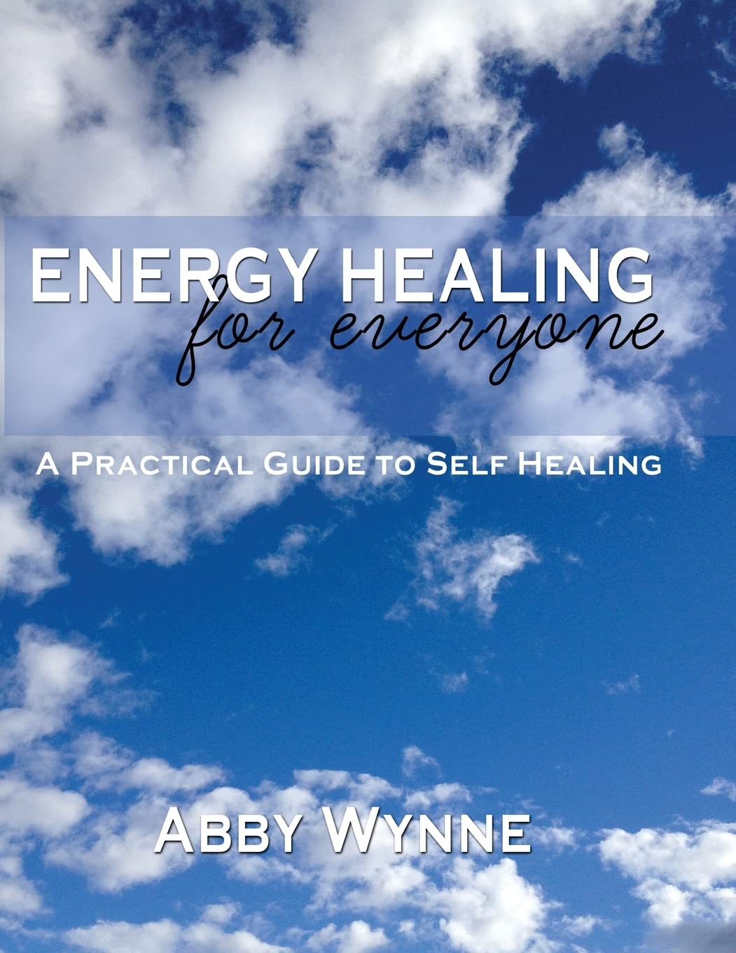 Energy Healing for Everyone. A Practical Guide for Self-Healing.