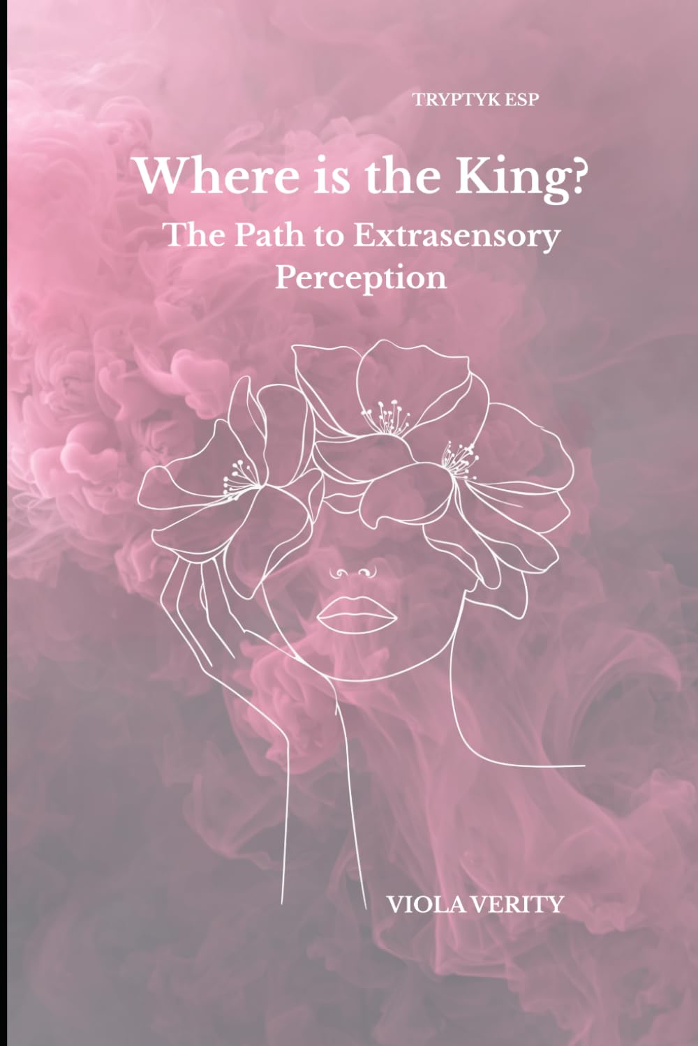 Where is the King?: The Path to Extrasensory Perception TRYPTYK ESP