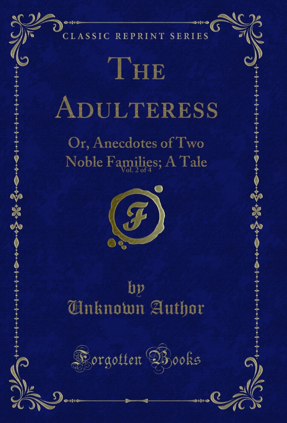 The Adulteress, Vol. 2 of 4: Or, Anecdotes of Two Noble Families; A Tale (Classic Reprint)