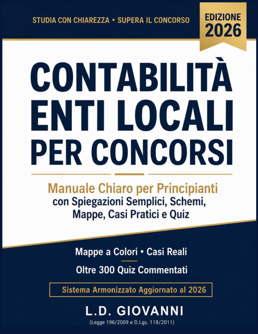Contabilità Enti Locali per Concorsi: Manuale Chiaro per Principianti con Spiegazioni Semplici, Schemi, Mappe, Casi Pratici e Quiz. Sistema Armonizzato Aggiornato al 2026