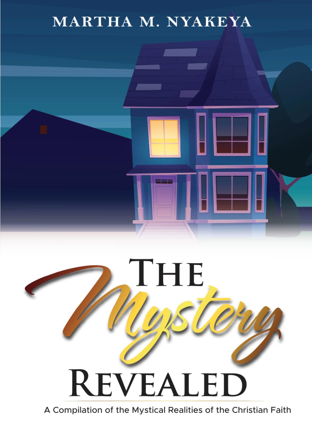 THE MYSTERY REVEALED: A Compilation of the Mystical realities of the Christian Faith