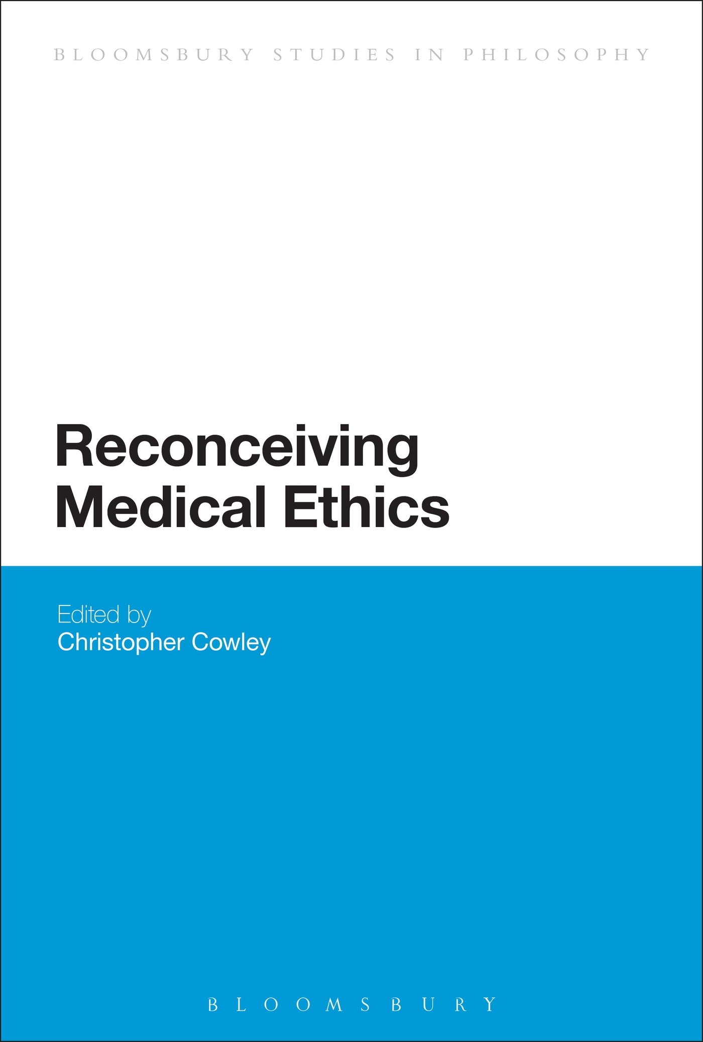 Reconceiving Medical Ethics (Bloomsbury Studies in Philosophy)