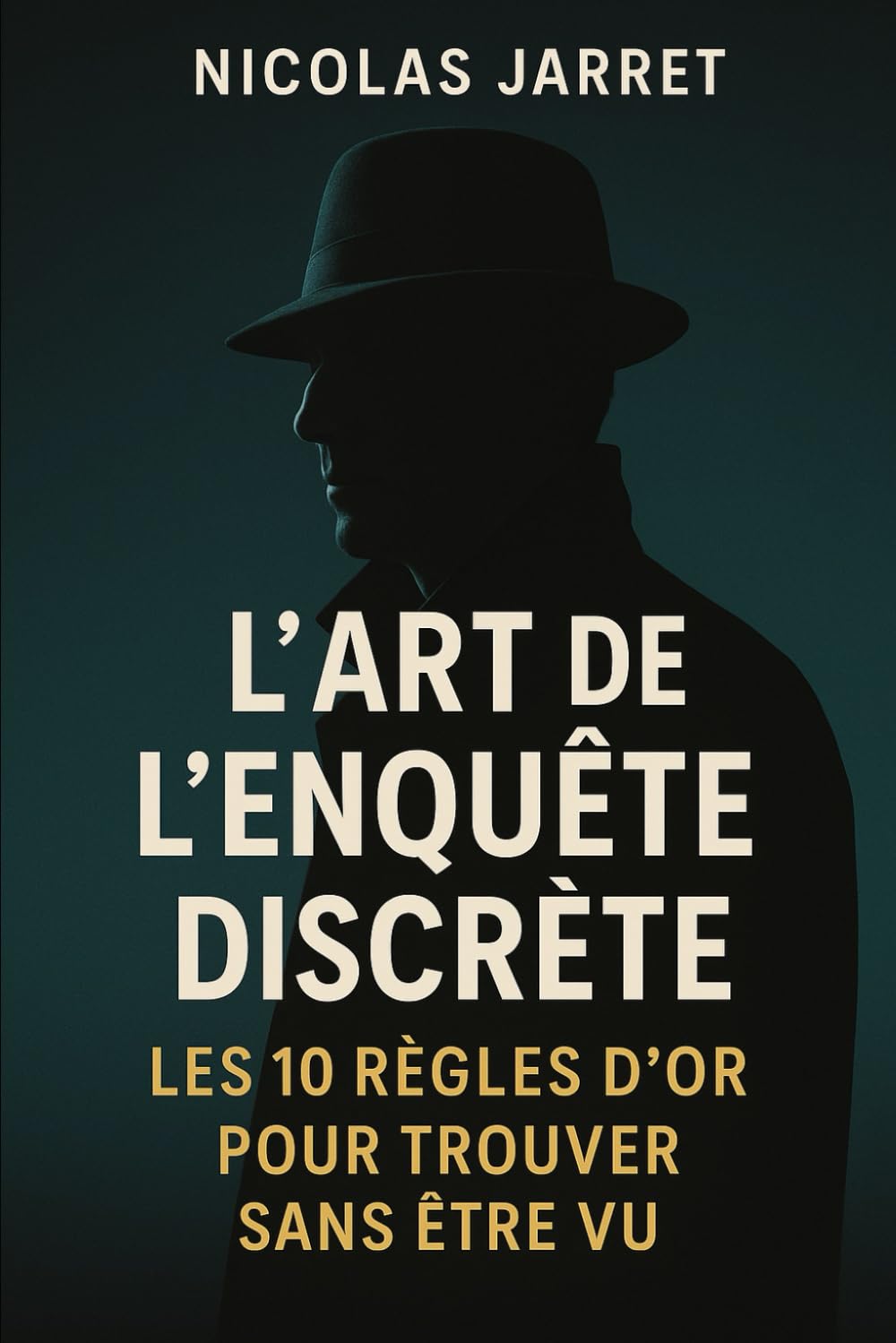 L’Art de l’Enquête Discrète: Les 10 Règles d’Or pour Trouver Sans Être Vu