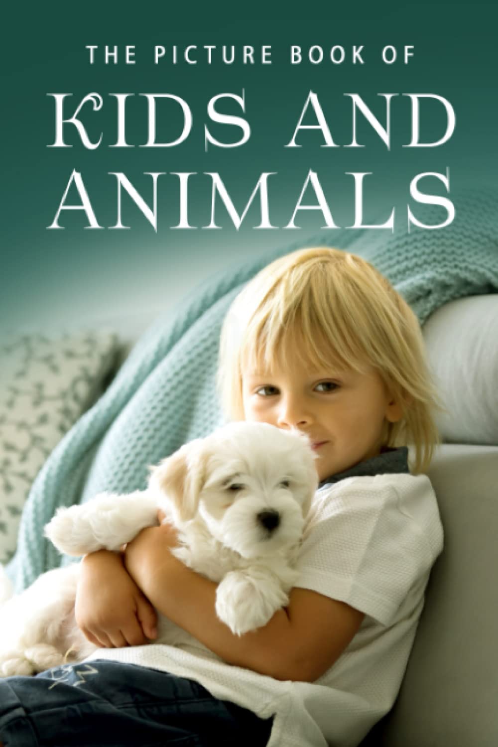 The Picture Book of Kids and Animals: A Gift Book for Alzheimer's Patients and Seniors with Dementia: 18 (Picture Books - Animals)