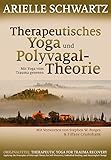 Therapeutisches Yoga und Polyvagal-Theorie: Mit Yoga vom Trauma genesen - Arielle Schwartz, Stephen W. Porges (Vorw.), Theo Kierdorf (Übers.), Hildegard Höhr (Übers.) 