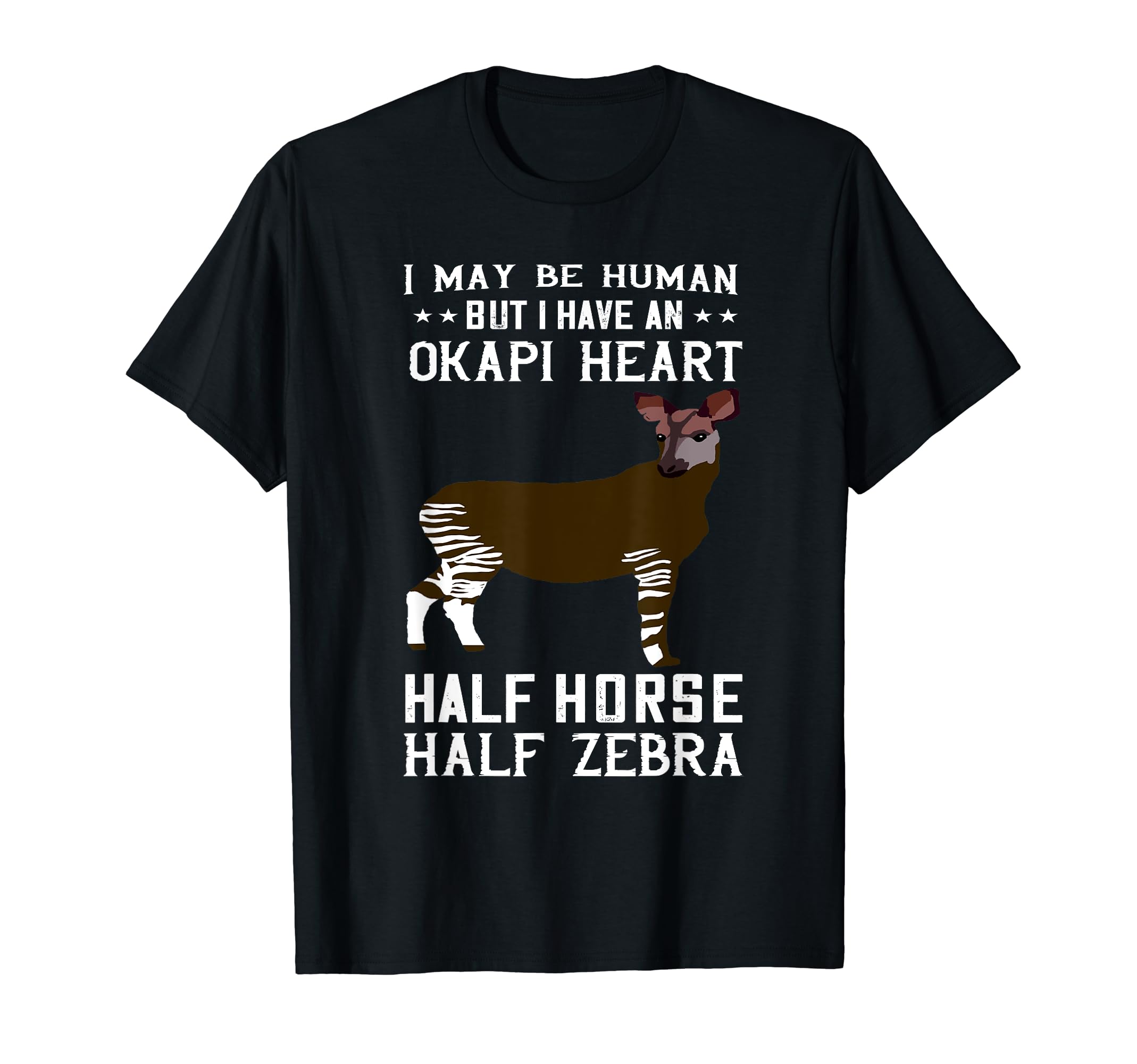 Okapi I May Be Human Half Horse Zebra Okapi Lover T-Shirt