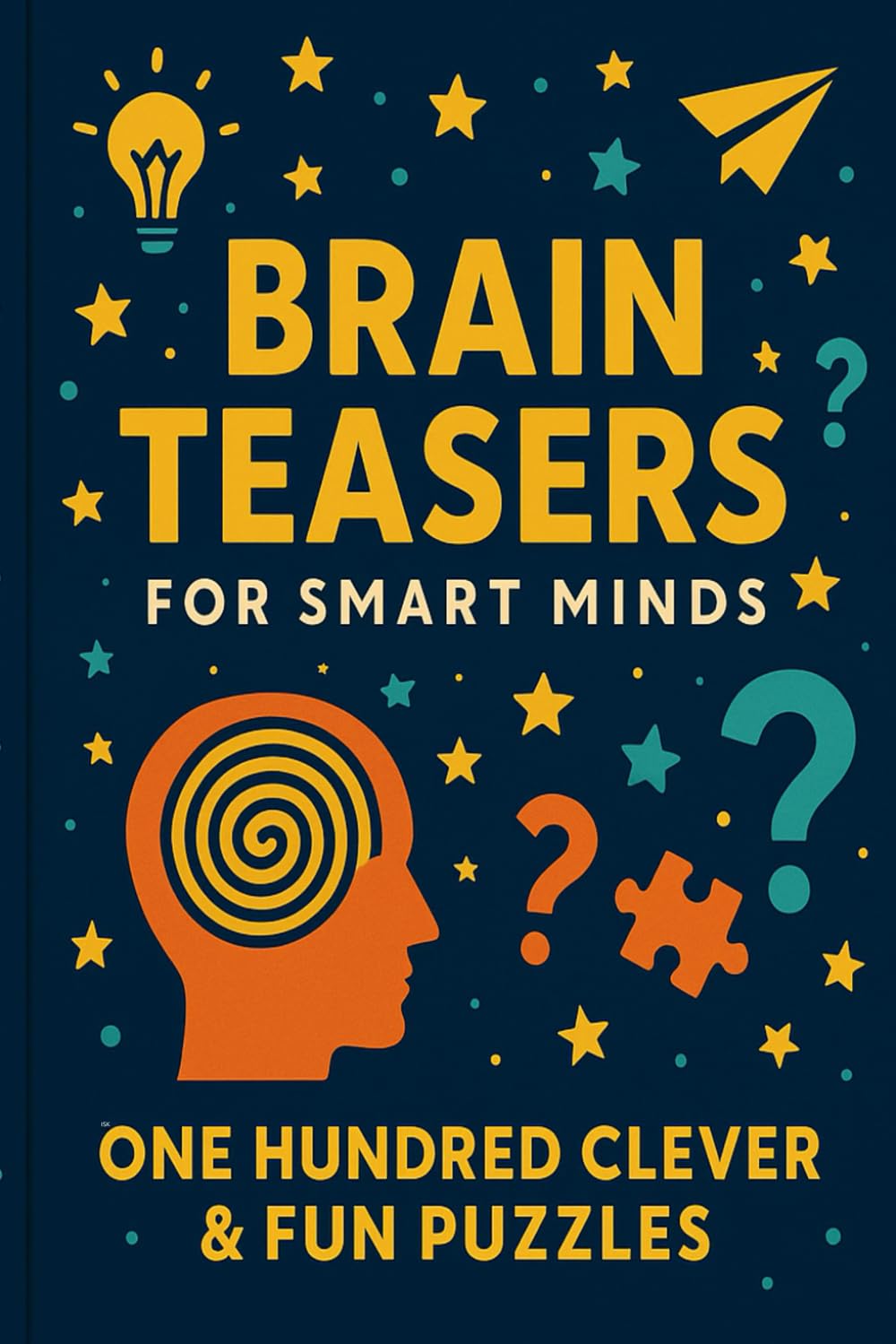 Brain Teasers for Smart Minds: One Hundred Clever & Fun Puzzles (Riddle books for kids and all ages)