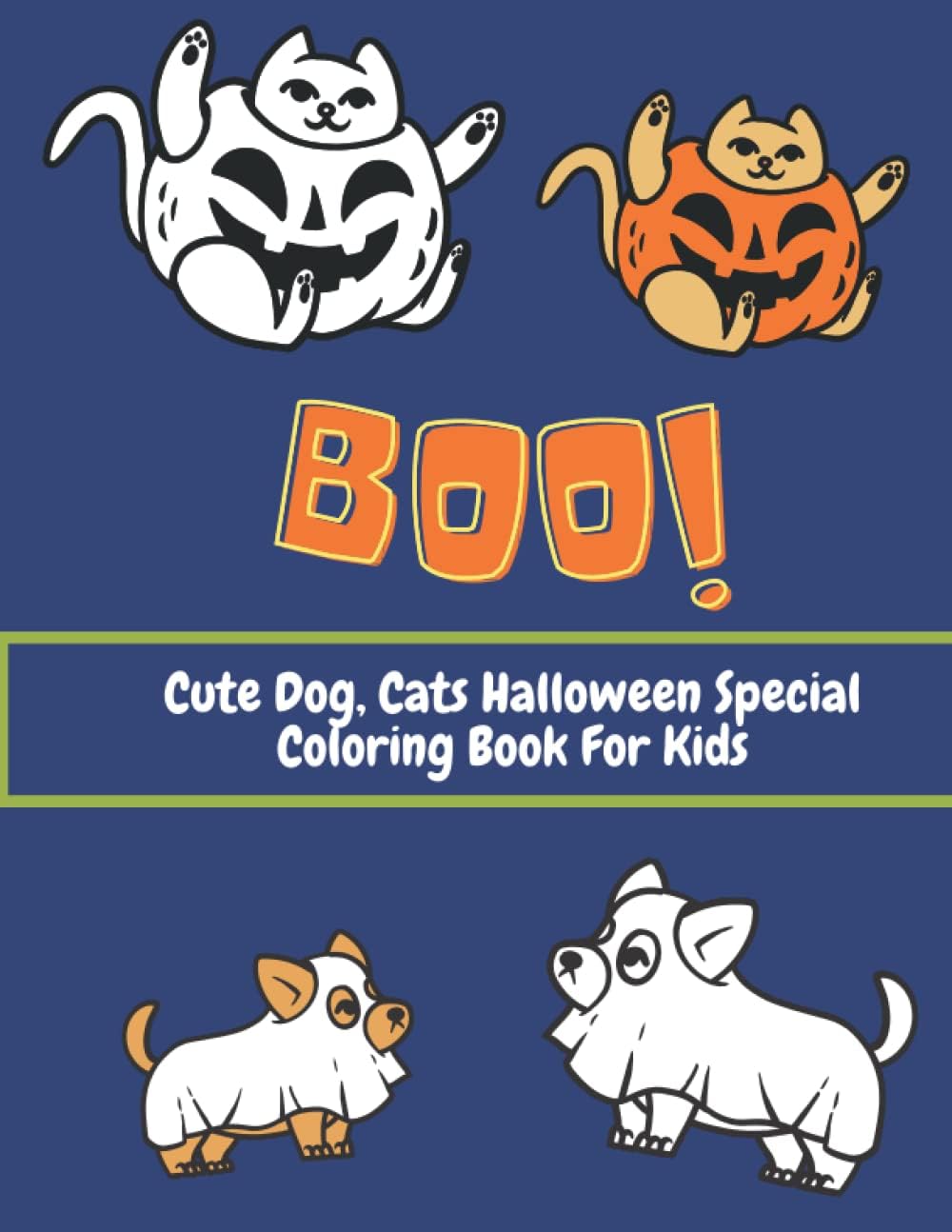 Boo! Cute Dogs, Cats Halloween Special Coloring Book For Kids: Fun Dogs, Cats Halloween Costume Coloring Book For 4+ Kids And Teens | Ages 4-15