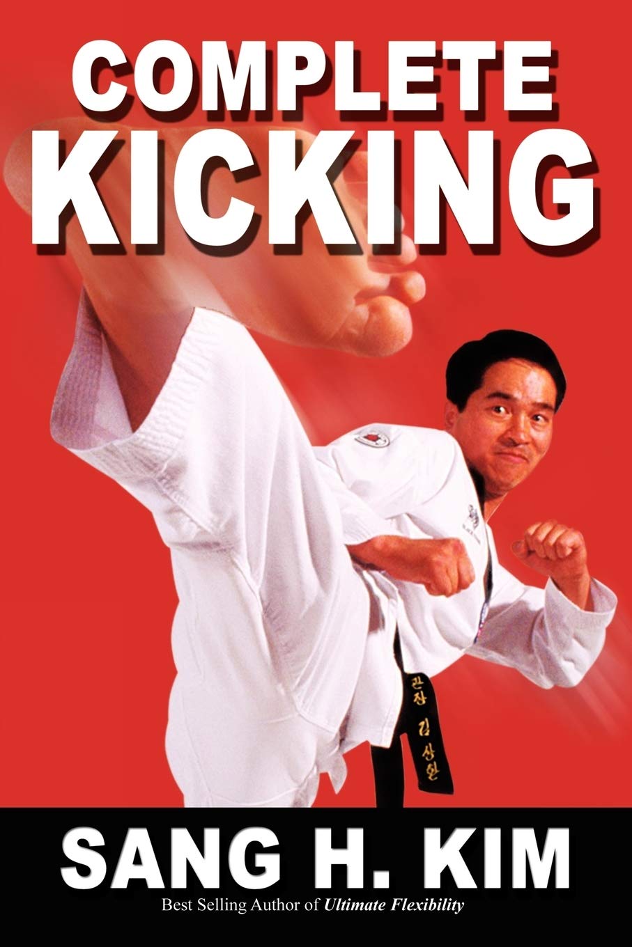 Complete Kicking Book: The Ultimate Guide to Kicks for Martial Arts Self-Defense & Combat Sports