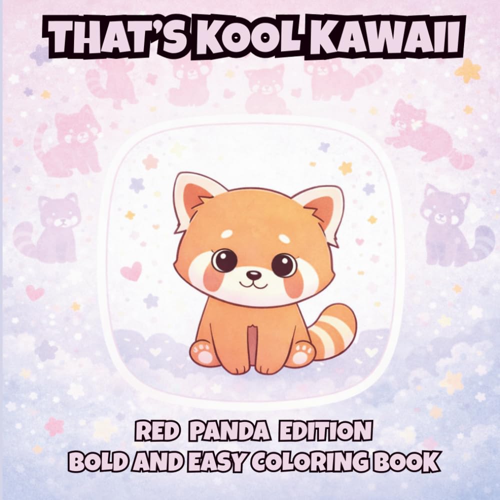 That's Kool Kawaii Red Panda Edition Bold and Easy Coloring Book: 50 Bold Unique Designs, Simple Pages for Relaxation, Creativity & Stress Relief ... Kawaii Bold and Easy Coloring Book Series)