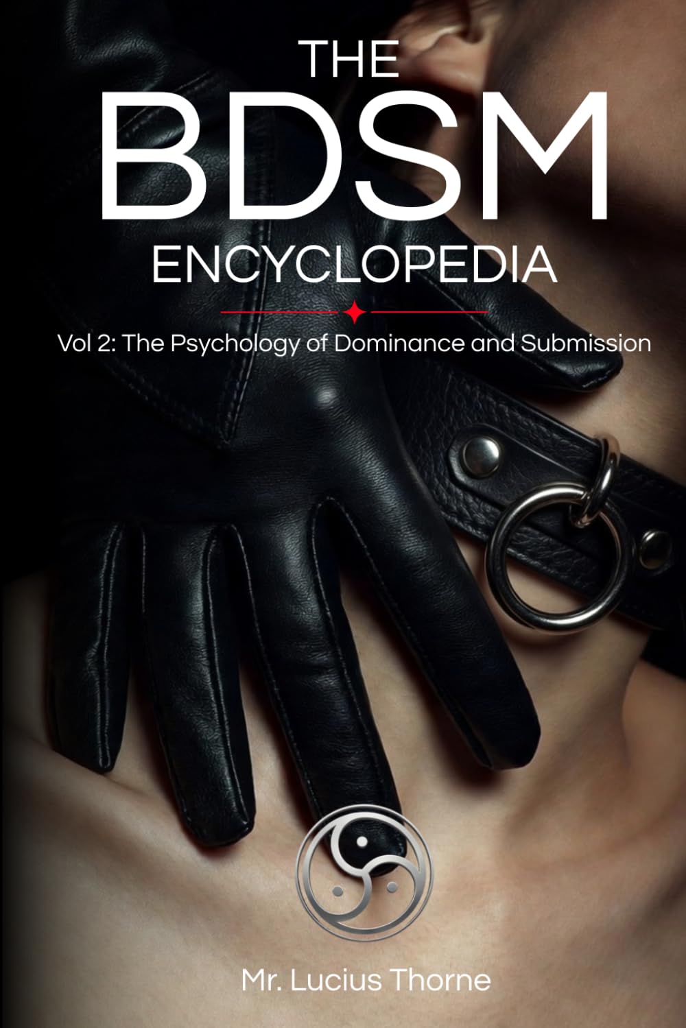 The BDSM Encyclopedia: Volume II: The Psychology of Dominance and Submission