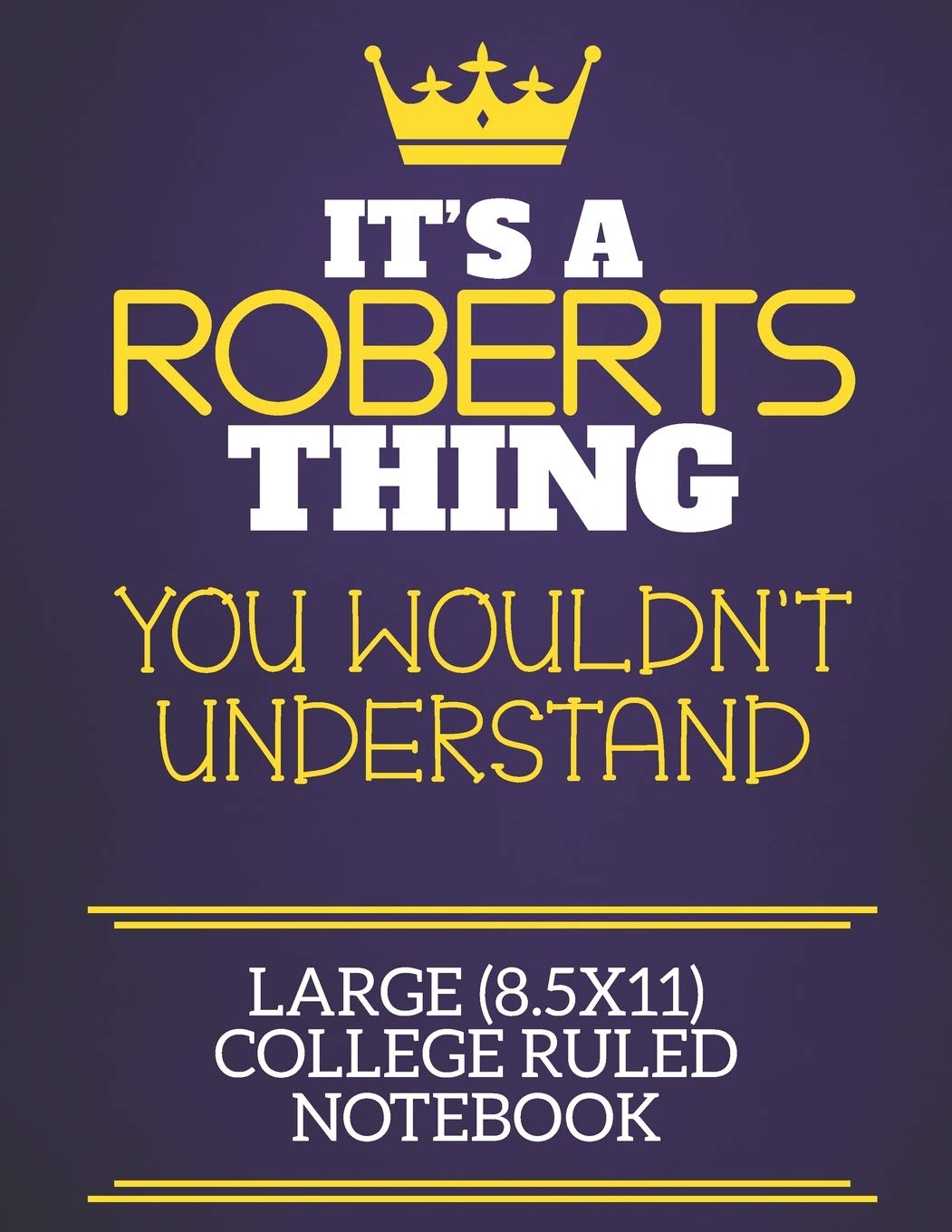 It's A Roberts Thing You Wouldn't Understand Large (8.5x11) College Ruled Notebook: Show you care with our personalised family member books, a perfect ... books are ideal for all the family to enjoy.