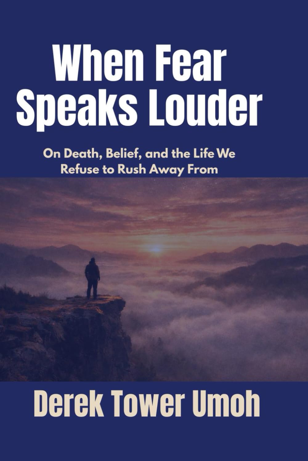 WHEN FEAR SPEAKS LOUDER: On Death, Belief, and the Life We Refuse to Rush Away From
