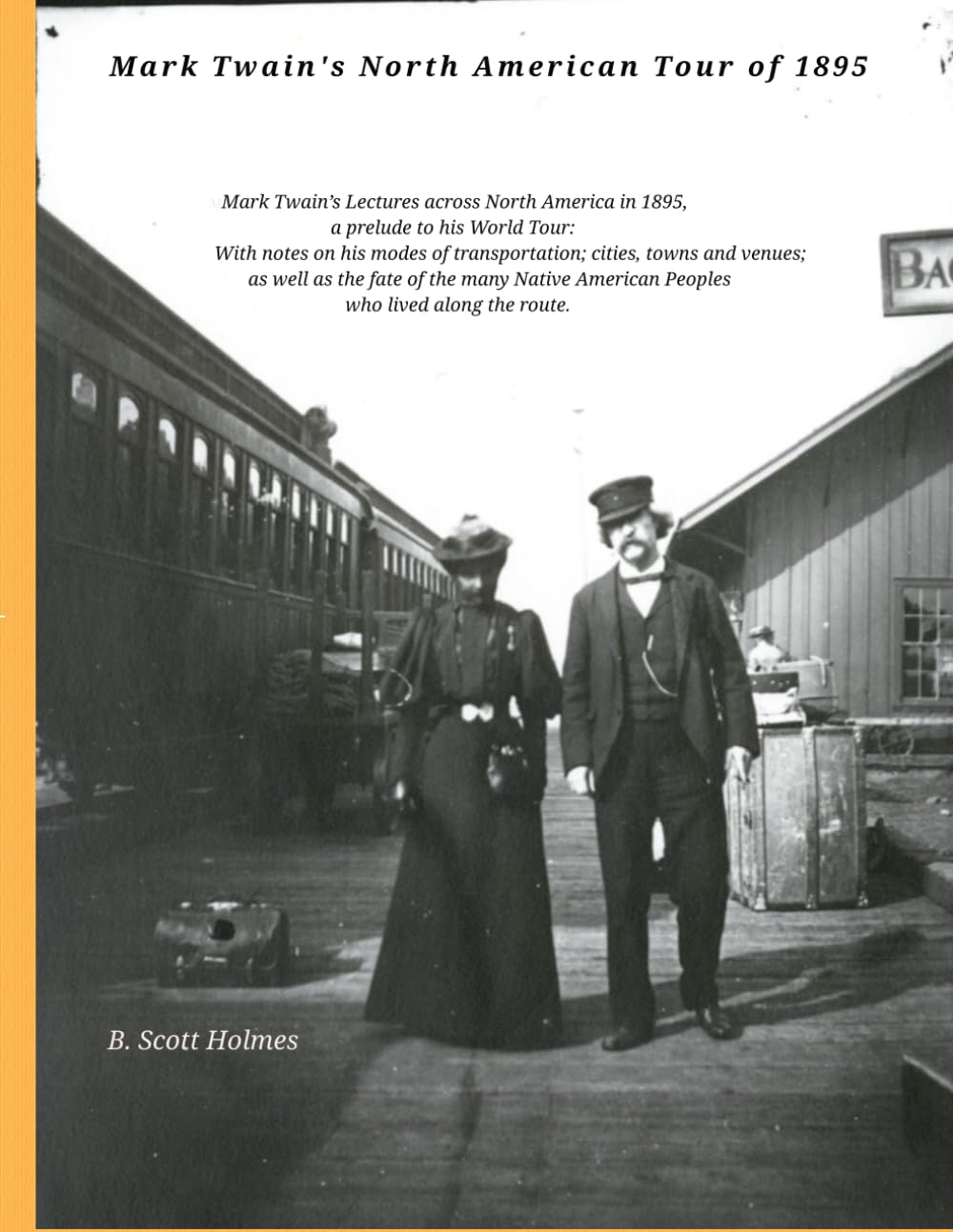 Mark Twain’s North American Tour of 1895: With notes on his modes of transportation; cities, towns and venues; and the fate of the many Native American Peoples along the route. (Mark Twain's Travels)