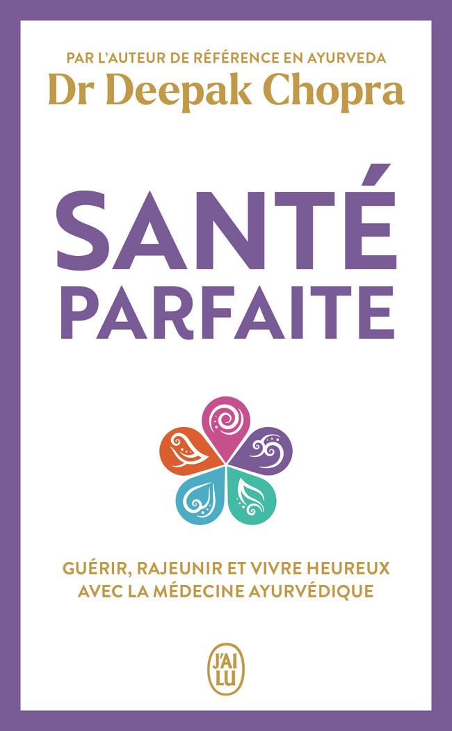 Santé parfaite: Guérir, rajeunir, et vivre heureux avec la médecine ayurvédique