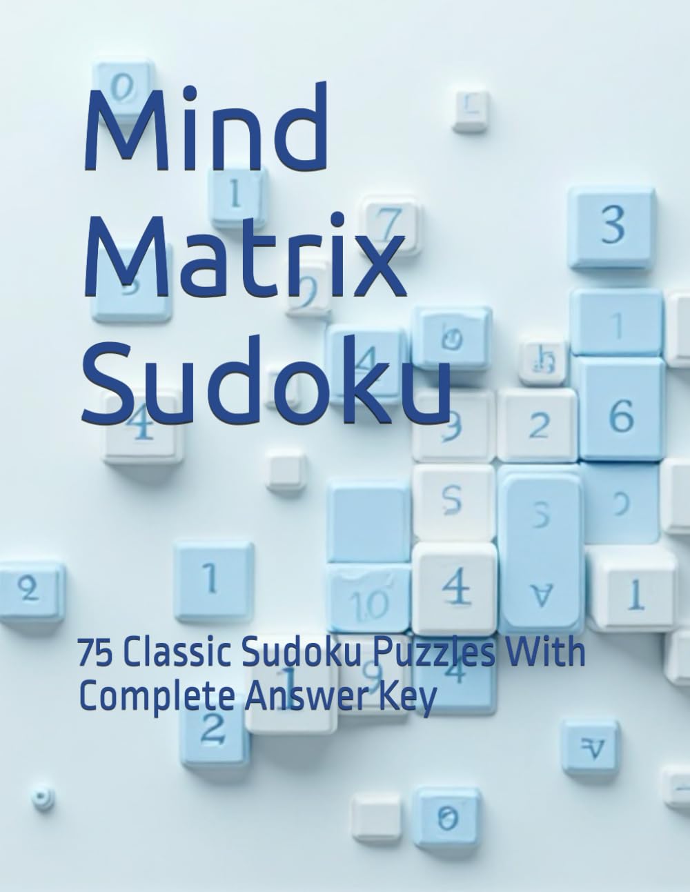 Mind Matrix Sudoku: 75 Classic Sudoku Puzzles With Complete Answer Key