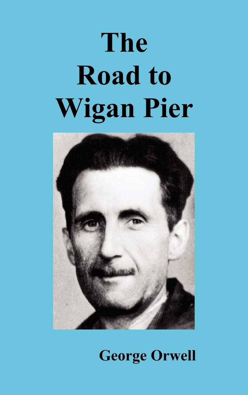 George Orwell The Road to Wigan Pier (Hardback) Oxford Reprints 2010