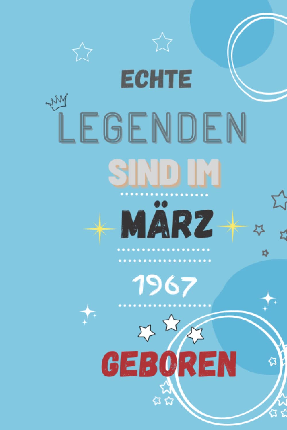 NOTIZBUCH, ECHTE LEGENDEN SIND IM MÄRZ 1967 GEBOREN: 110 Seiten Notizbuch als witziges Geschenk zum Geburtstag, Geschenk zum 55. Geburtstag für Jungen ... hatte, Geschenk für ihn/sie. (German Edition)
