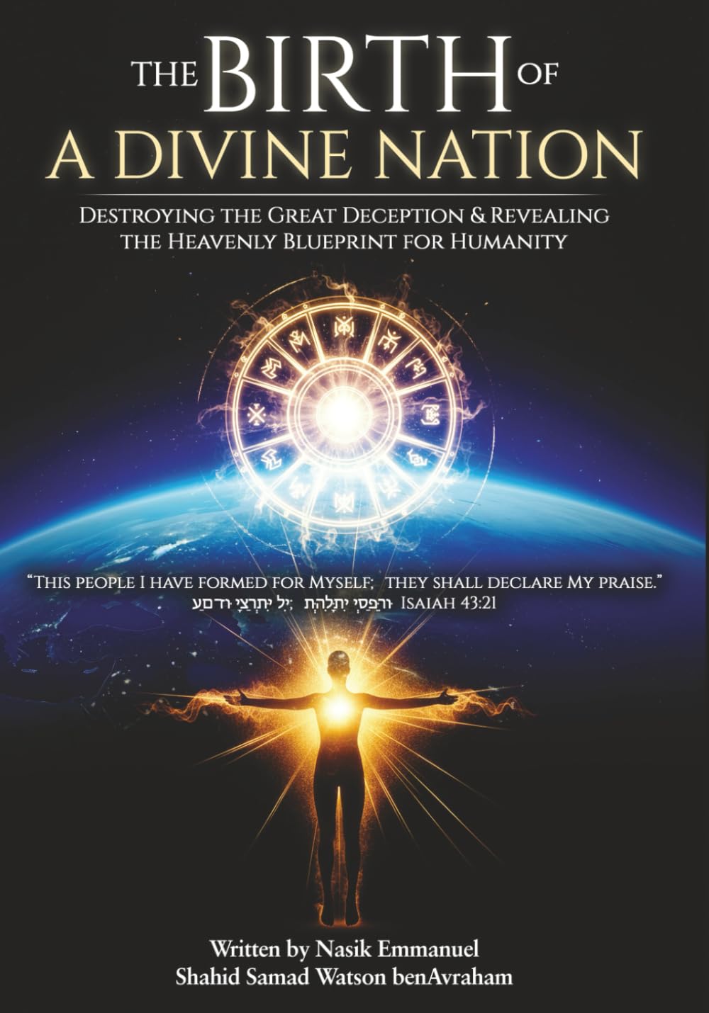 THE BIRTH OF A DIVINE NATION ON EARTH: DESTROYING THE GREAT DECEPTION & REVEALING THE HEAVENLY BLUEPRINT OF HUMANITY
