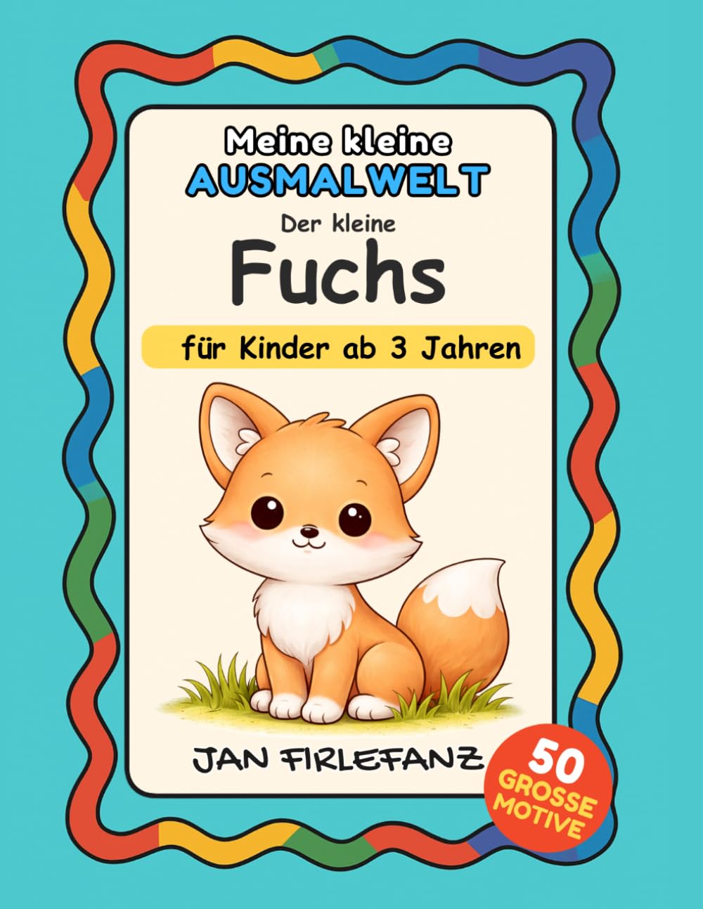 Meine kleine Ausmalwelt – Der kleine Fuchs: Ruhige, sanfte Motive mit klaren Linien – ideal für Kinder ab 3 Jahren