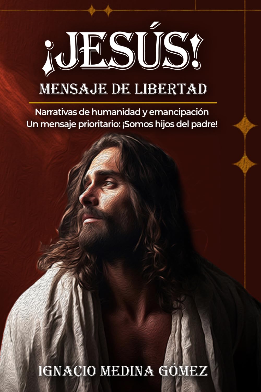 ¡Jesús! ¡Mensaje de libertad!: Narrativas de humanidad y emancipación. Un mensaje prioritario: ¡Somos hijos del padre!