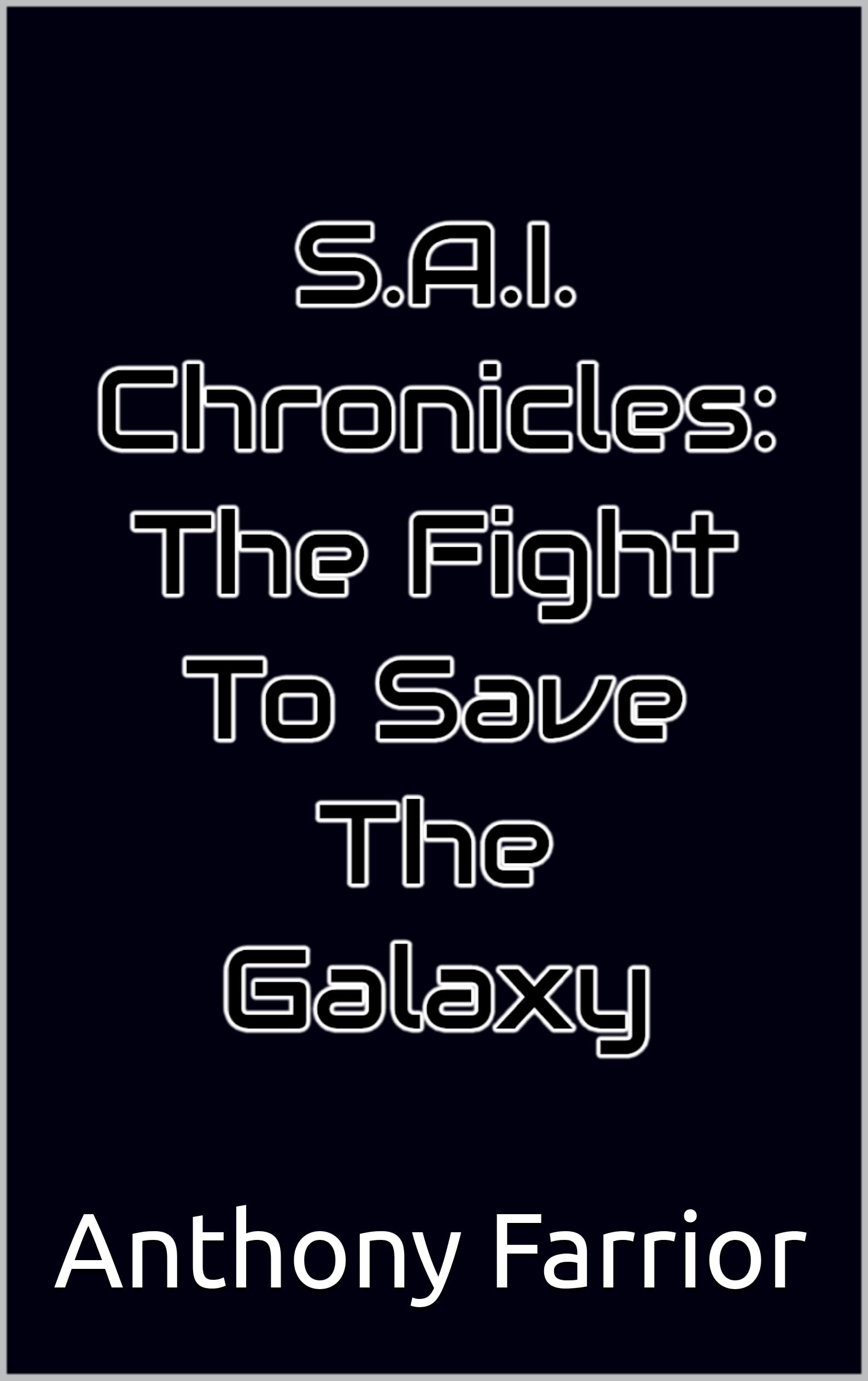 S.A.I. Chronicles: The Fight to Save The Galaxy (AJ The Hacker Series Book 7)