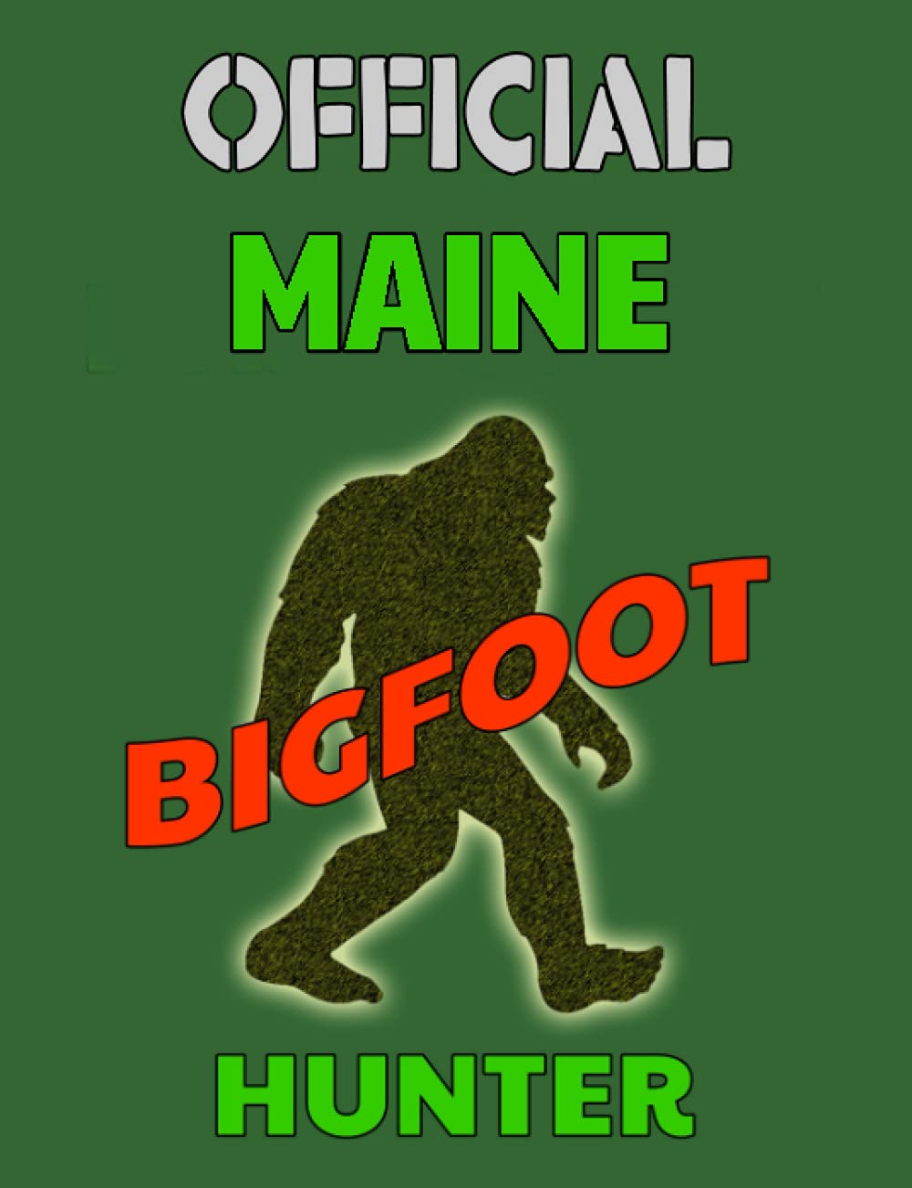 Official Maine Bigfoot Hunter: College Ruled Notebook; Bigfoot Gift Idea