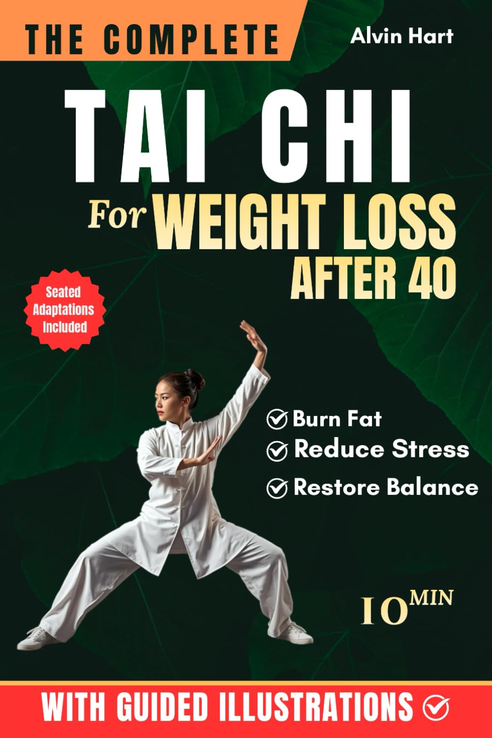 THE COMPLETE TAI CHI FOR WEIGHT LOSS AFTER 40: Transform Your Body in 28 Days With The Fully Illustrated Guide to Burn Fat, Reduce Stress, and Restore ... Daily Practice (The Complete Tai Chi Series)