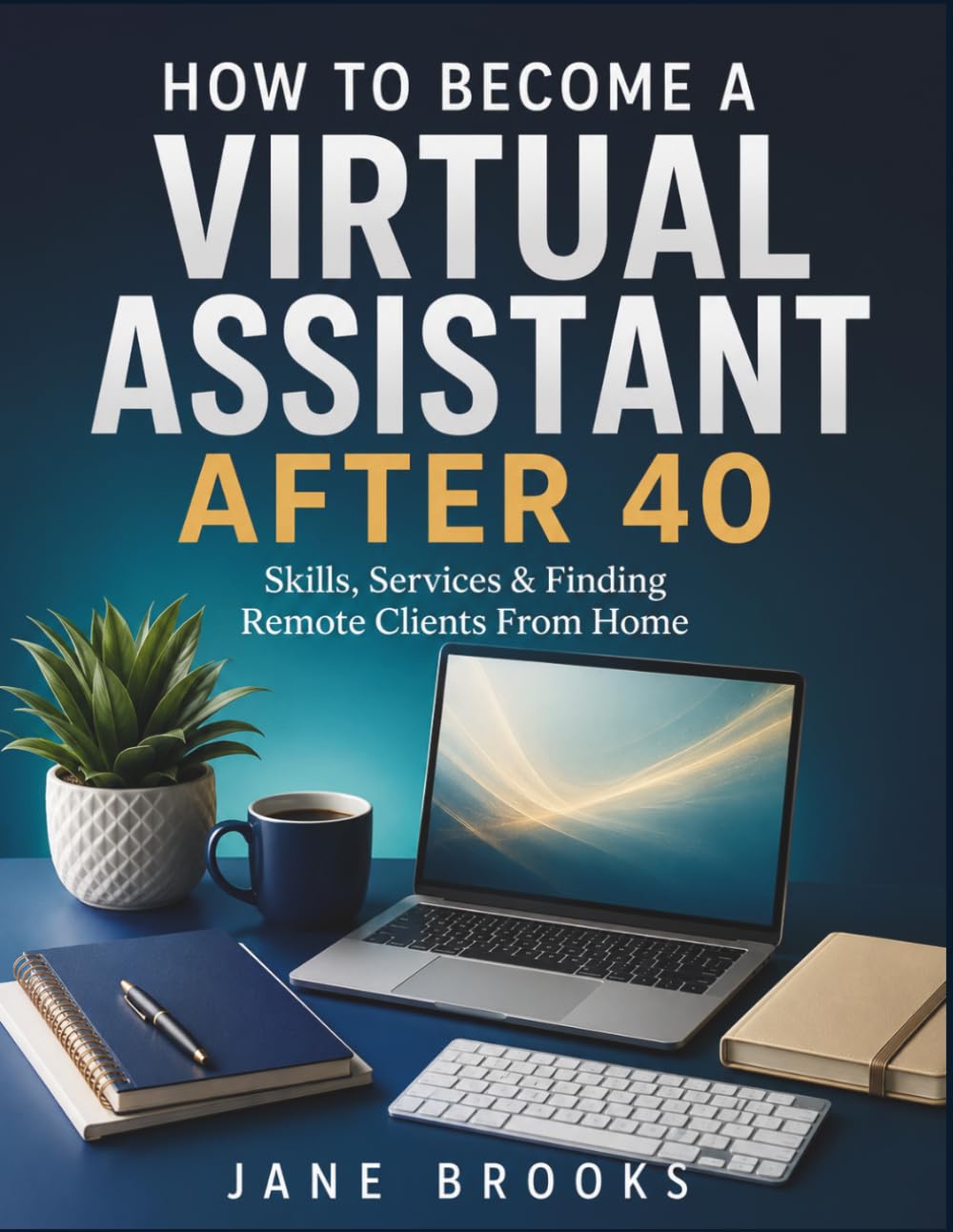 How to Become a Virtual Assistant After 40: Skills, Services & Finding Remote Clients From Home