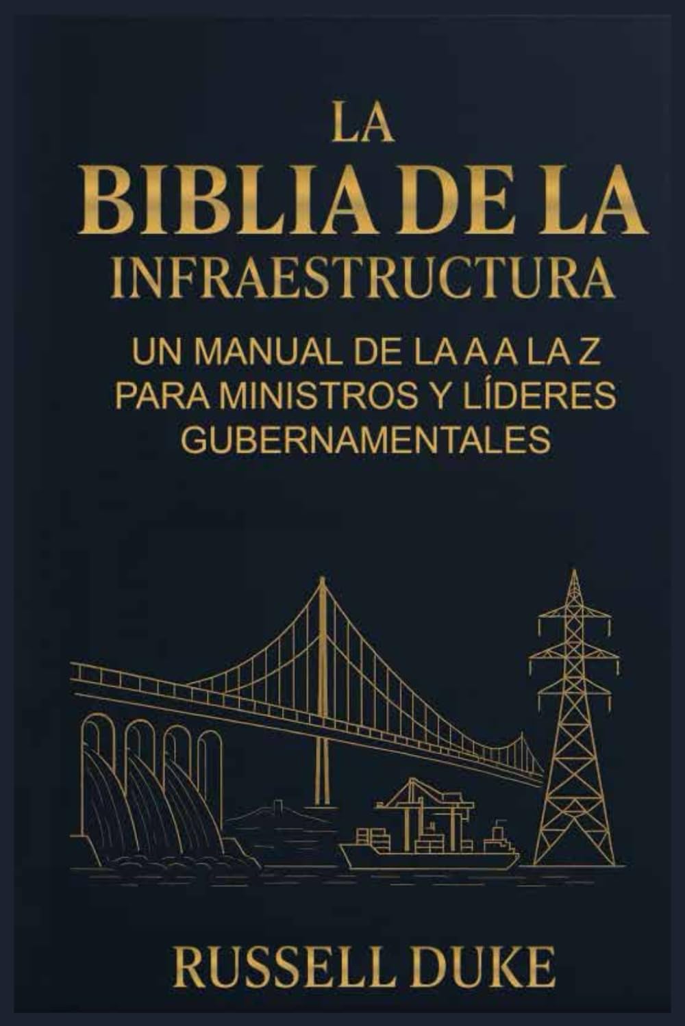 La Biblia de la Infraestructura: Un manual de la A a la Z para ministros y líderes gubernamentales