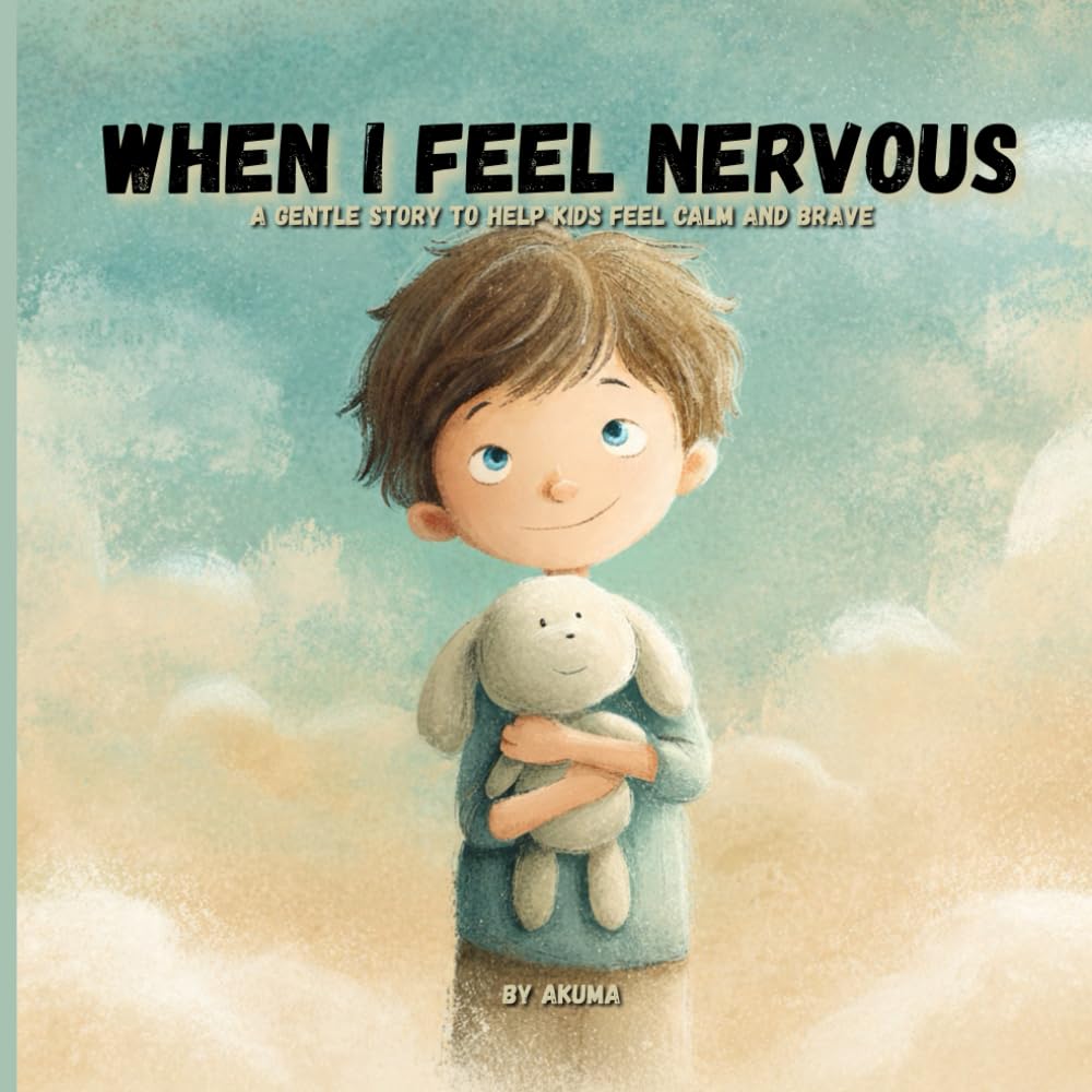 When I Feel Nervous: A Children’s Book About Feeling Shy, Anxious, and Learning to Be Brave: A Gentle Story to Help Kids Understand Their Feelings and Feel Calm (Ages 3–6)