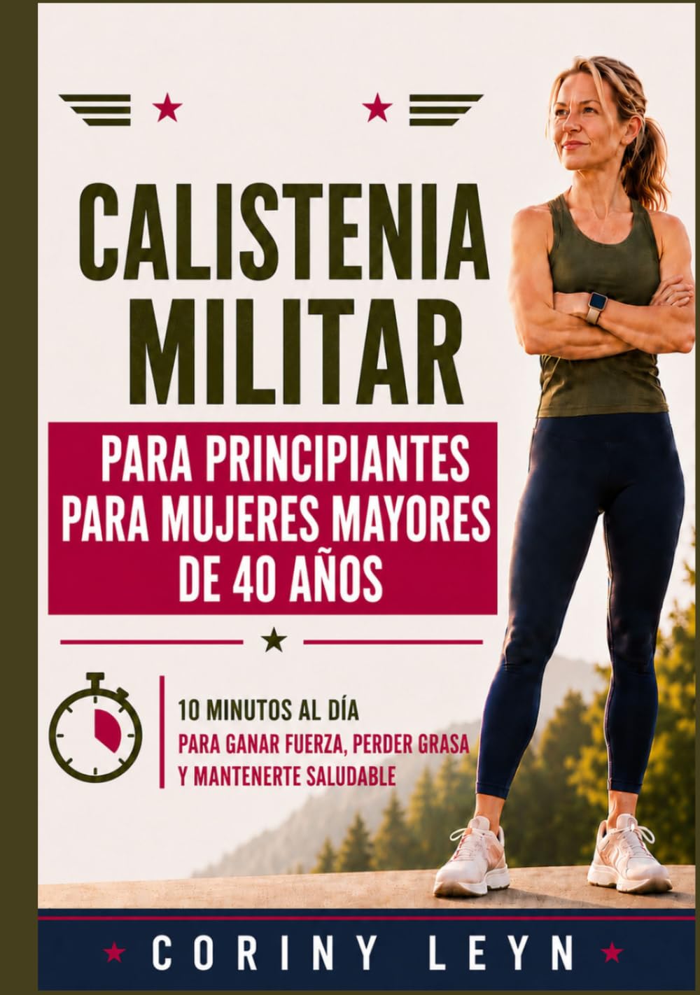 Calistenia militar para principiantes para mujeres mayores de 40 años: 10 Minutos al Día para Ganar Fuerza, Perder Grasa y Mantenerte Saludable