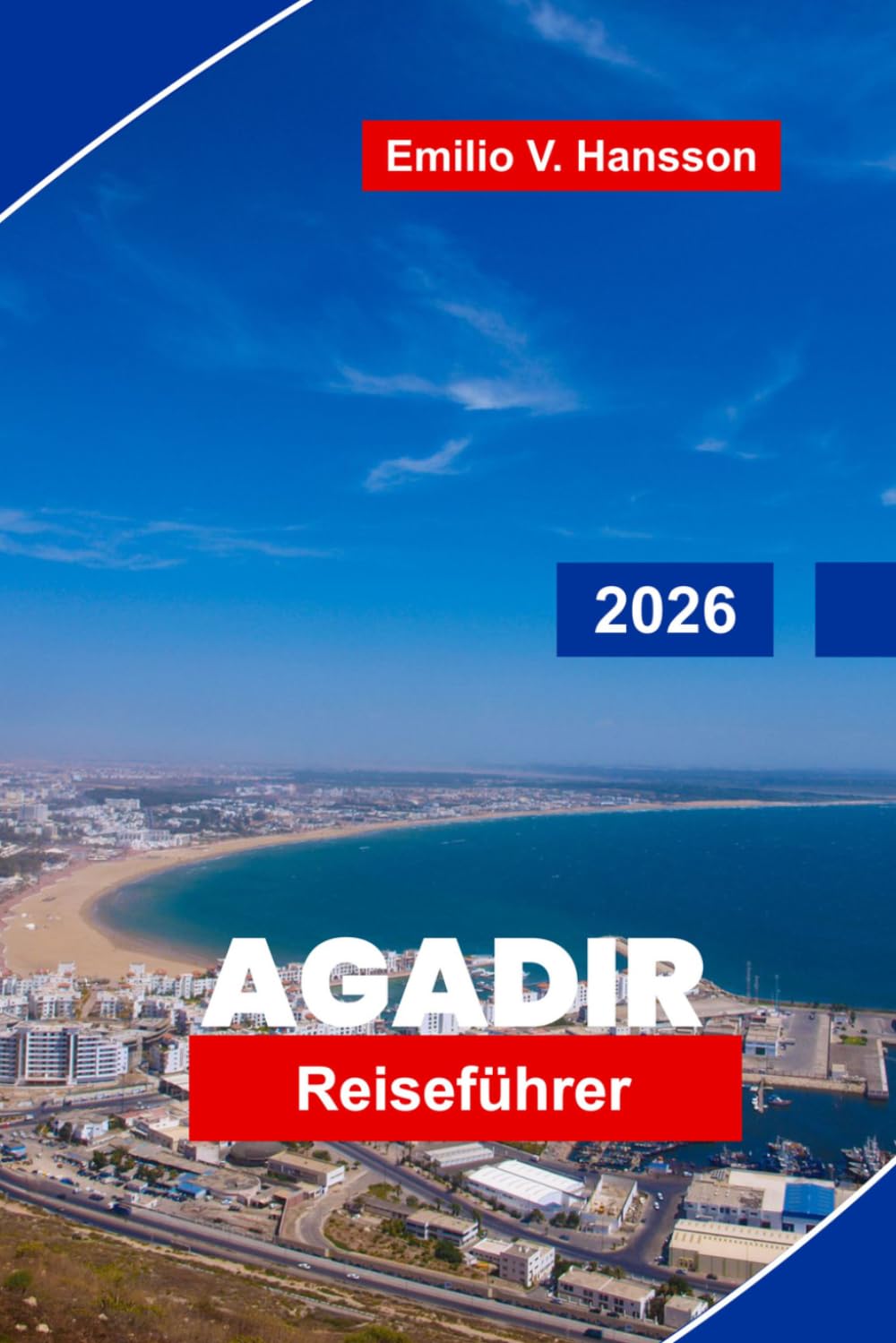 AGADIR Reiseführer 2026: Entdecken Sie sonnige Strände, Küstenpromenaden, lokale Märkte, Outdoor-Abenteuer und wichtige Tipps für Ihren Marokko-Urlaub