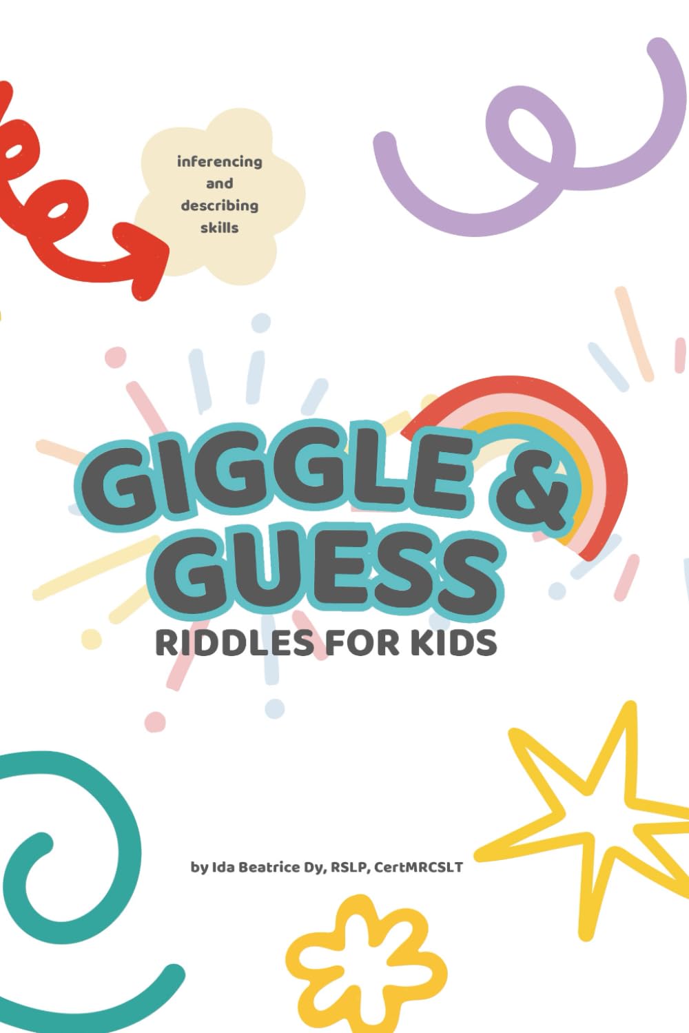 Giggle & Guess: Riddles for Kids: An Interactive Riddle Workbook to Build Inferencing, Describing, and Creative Thinking Skills; reated by a ... Kids’ Thinking, Language, and Imagination
