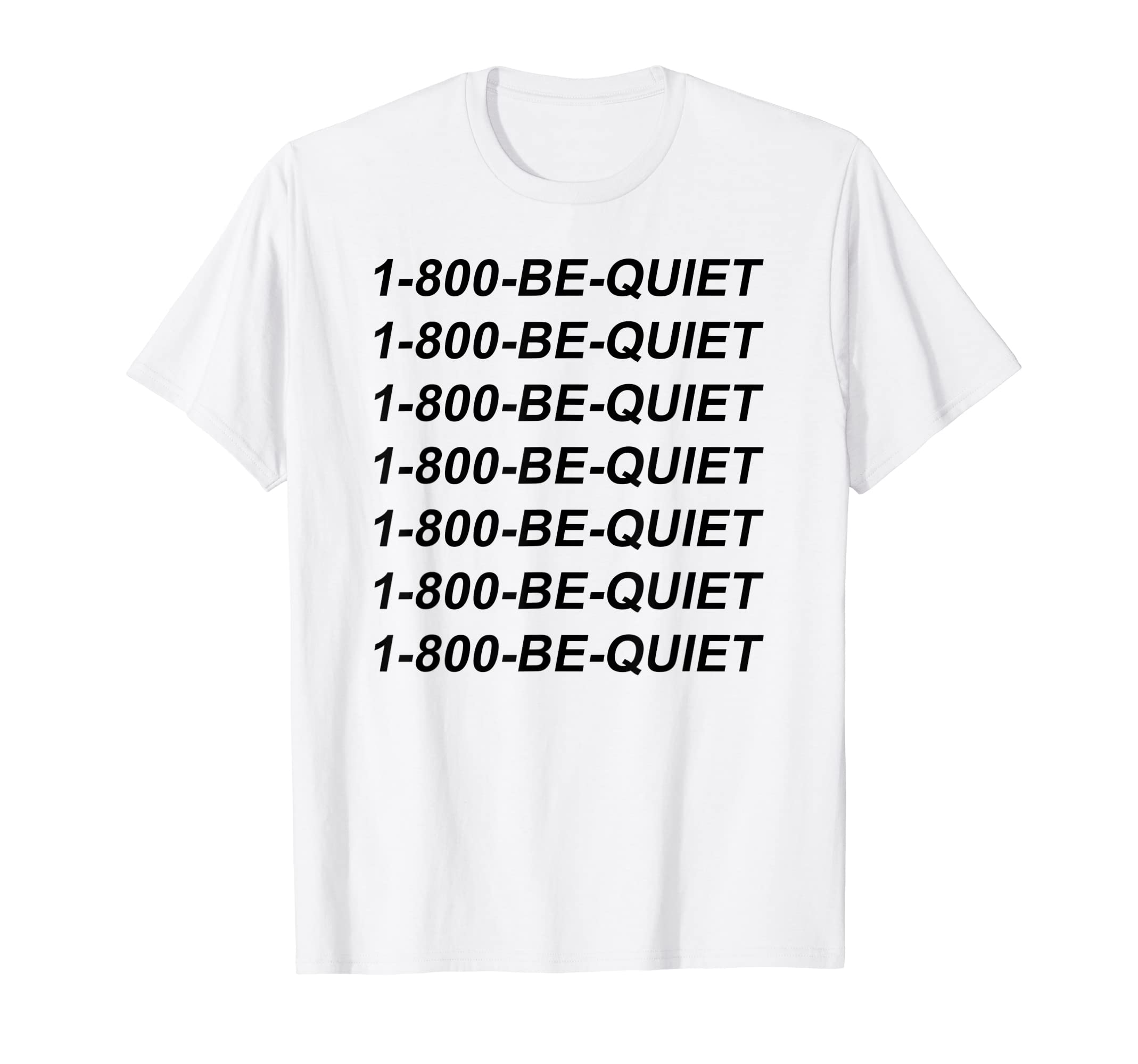 bobsfuntees1 800 BE QUIET T-Shirt