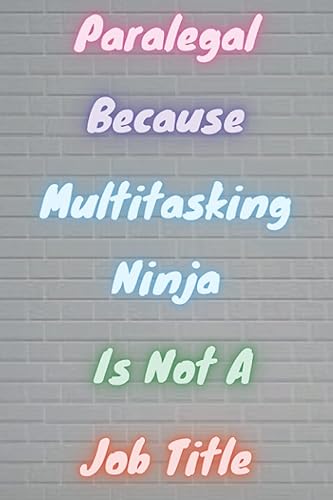 Paralegal Because Multitasking Ninja Is Not a Job Title: Perfect Funny Paralegal Gift notebook journal with cute design for men,women,girls,boys,Great ... or any occasion,120 page,6x9,cover matte