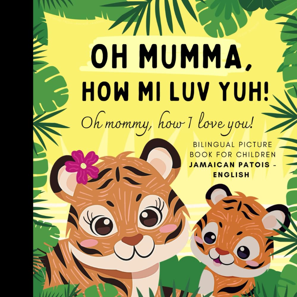 Oh mommy, how I love you! Bilingual Picture Book for Children, Jamaican Patois Language Learning, Learn Jamaican!: Jamaican for Beginners