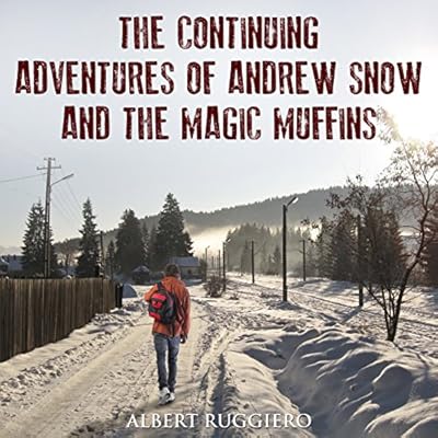 The Continuing Adventures of Andrew Snow and the Magic Muffins