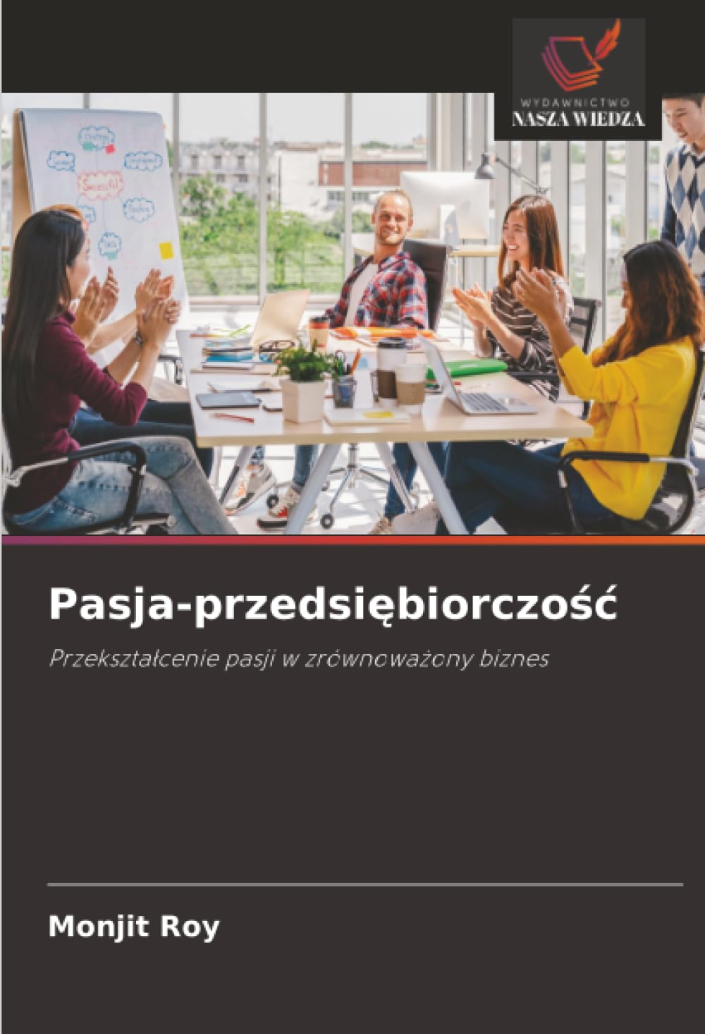 Pasja-przedsiębiorczośc: Przekszta¿cenie pasji w zrównowa¿ony biznes