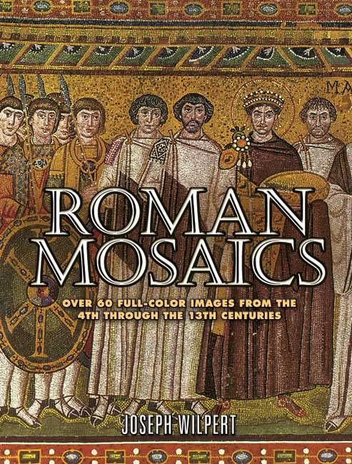 Roman Mosaics: Over 60 Full-Color Images from the 4th Through the 13th Centuries (Dover Fine Art, History of Art)