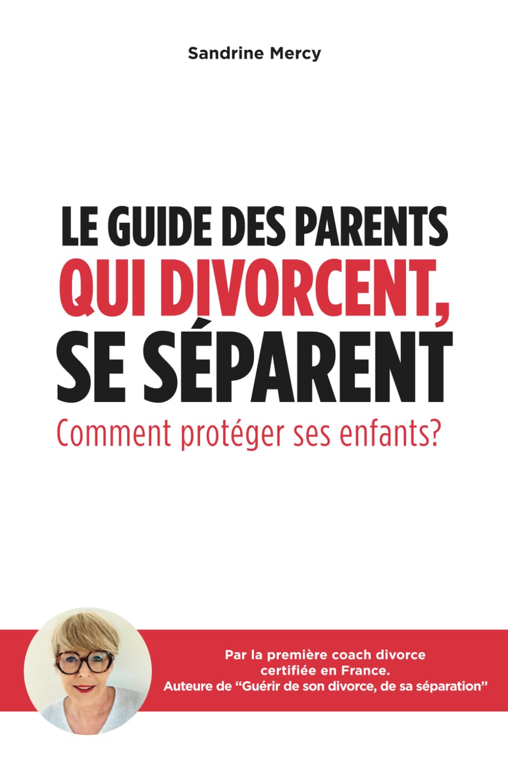 Le guide des parents qui divorcent, se séparent: Comment protéger ses enfants ?