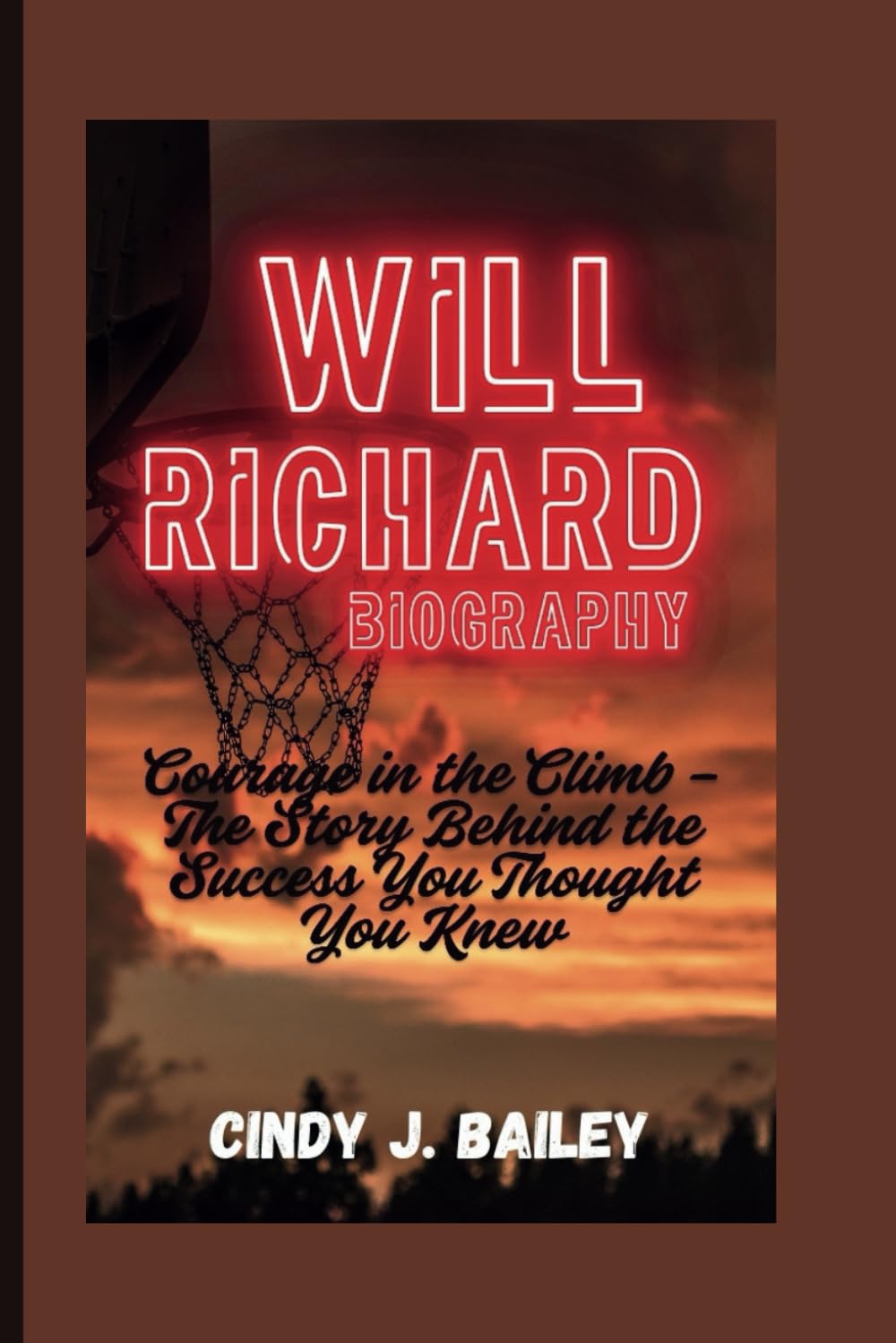 WILL RICHARD BIOGRAPHY: Courage in the Climb – The Story Behind the Success You Thought You Knew