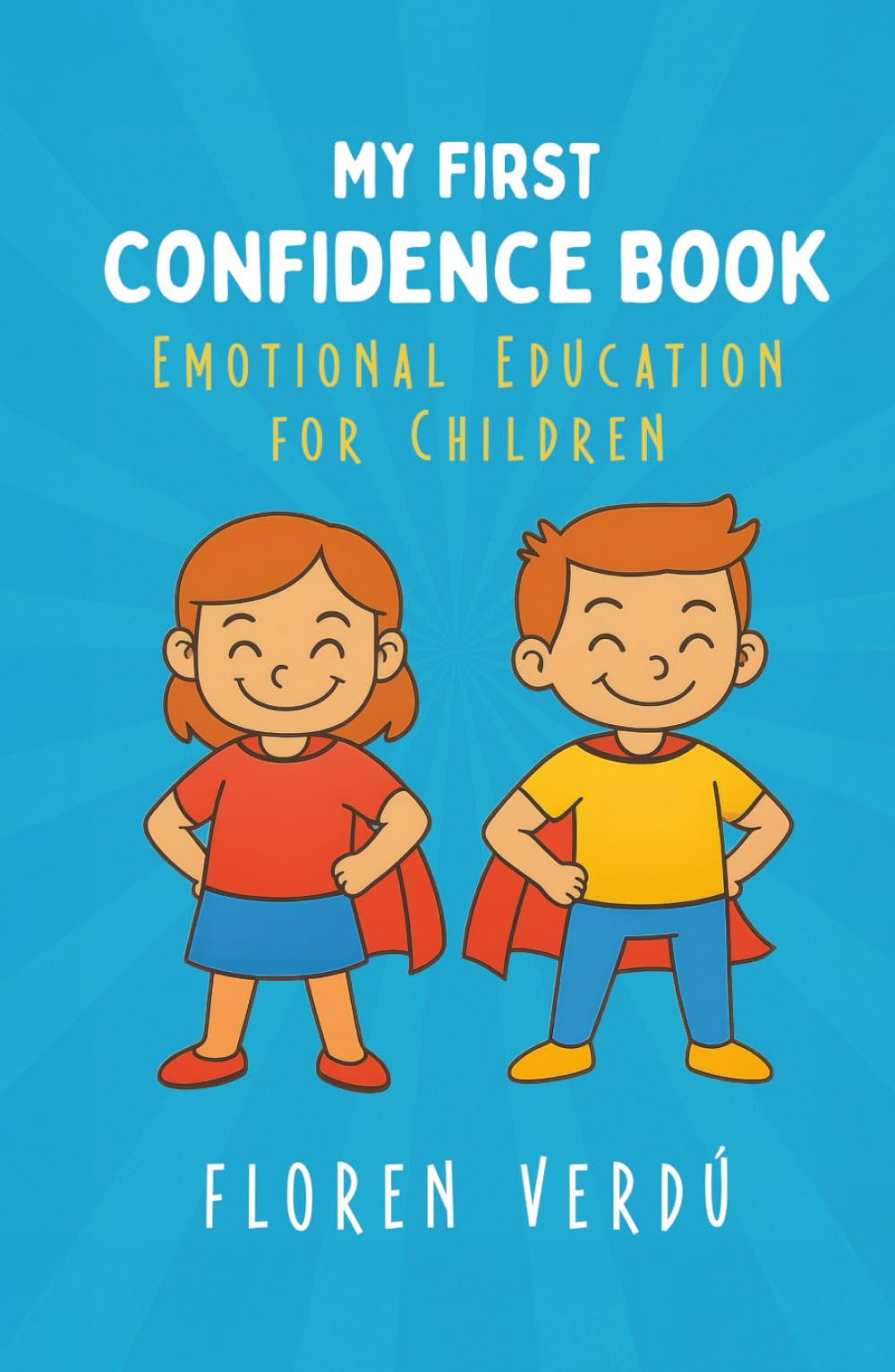MY FIRST CONFIDENCE BOOK: Emotional Education for Children (Stories for Kids About Emotions and Personal Growth)