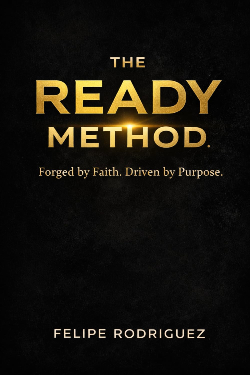 The Ready Method: Forged by Faith. Built to Lead.